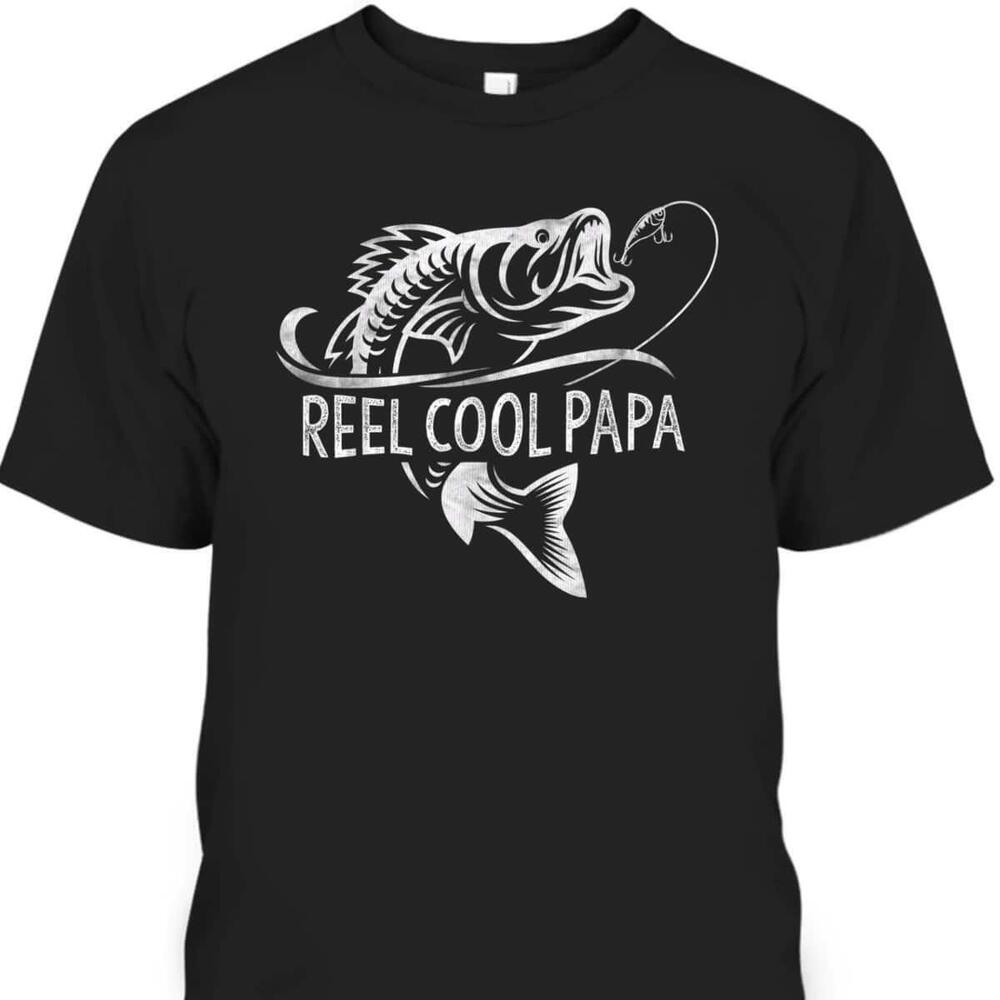 Fathers Day Tshirt Reel Cool Papa Gift For Fishing Lovers